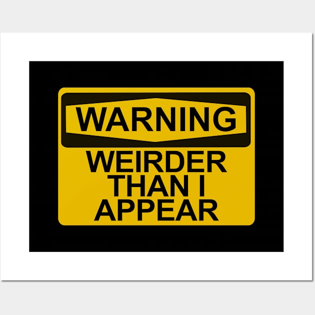 Warning - Weirder Than I Appear Wall Art by Brad T